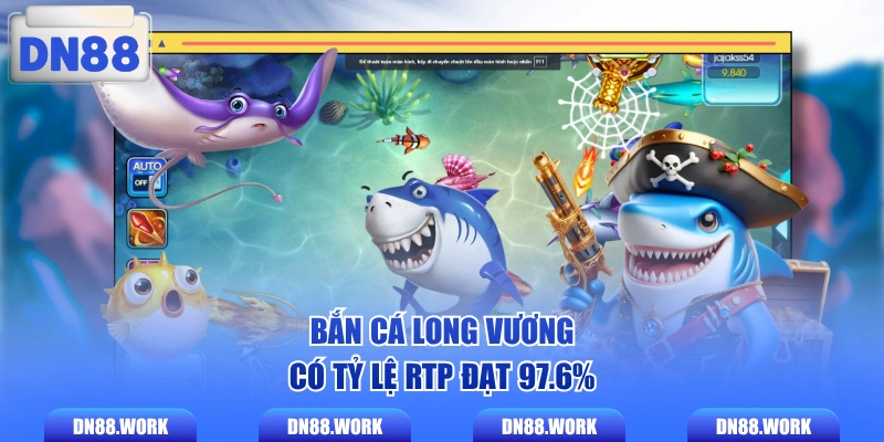 Bắn cá Long Vương có tỷ lệ RTP đạt 97.6%