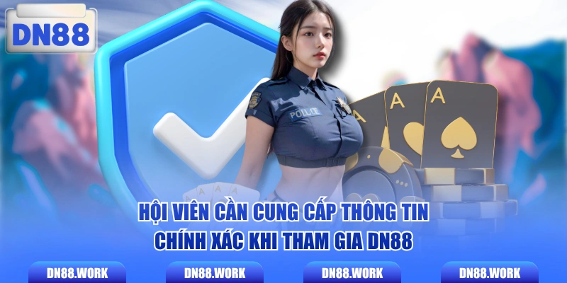 Hội viên cần cung cấp thông tin chính xác khi tham gia DN88