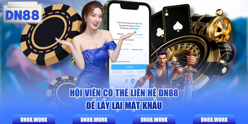 Hội viên có thể liên hệ DN88 để lấy lại mật khẩu